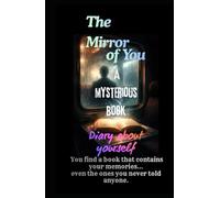 THE MIRROR OF YOU: A mysterious book/diary about yourself. Tajirul Sk - Mind Series (Book 1) (THE MIND REFLECTION SERIES By Tajirul Sk - Mind Series ( "Five Books. Five Realities. One Mind.” ))
