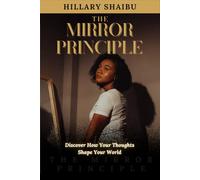The Mirror Principle: Discover How Your Thoughts Shape Your World