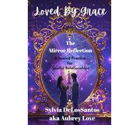 The Mirror Reflection: A Sacred Practice for Soulful Relationships: A Guide to Seeing and Being Seen in Love