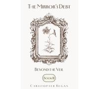 The Mirror’s Debt - Beyond the Veil BOOK III (The Mirror’s Debt Trilogy)