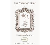 The Mirror’s Debt - Shattered Echoes BOOK II: 2 (The Mirror’s Debt Trilogy)