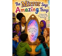 The Mirror Says Amazing Things: Look inside. Believe in yourself. You are AMAZING