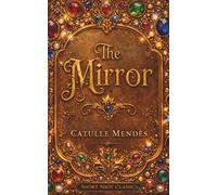 "THE MIRROR" (Short Shot Classic Edition): A Belle Époque Fairy Tale Anticipating the World of Snow White