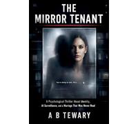 The Mirror Tenant: A Psychological Thriller About Identity, AI Surveillance, and a Marriage That Was Never Real: 4 (The Forensic Mind)
