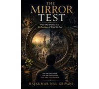 THE MIRROR TEST: Why Our Politics Is a Reflection of Who We Are