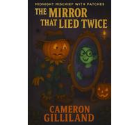 The Mirror That Lied Twice: 6 (Midnight Mischief With Patches)