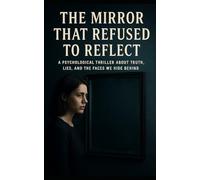 The Mirror That Refused to Reflect: A Psychological Thriller About Truth, Lies, and the Faces We Hide Behind