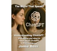 The Mirror that Speaks: Understanding ChatGPT: How a Dialogue with AI Evolved into a Trusted Resource