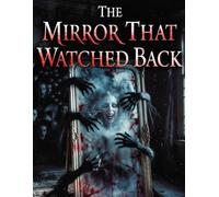 The Mirror That Watched Back - 20 Chilling Horror Short Stories of Mirrors, Doors, Shadows & the Unseen