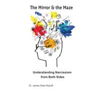 The Mirror & the Maze: Understanding Narcissism from Both Sides