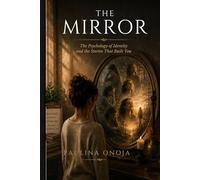 The Mirror: The Psychology of Identity and the Stories That Built You