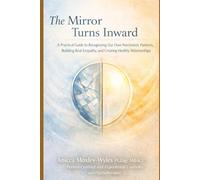 The Mirror Turns Inward: A Practical Guide to Recognizing Our Own Narcissistic Patterns, Building Real Empathy, and Creating Healthy Relationships