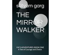 THE MIRROR WALKER: VIK'S ADVENTURES: BOOK ONE A Tale of Courage and Choice (Vik's Adventures series!)