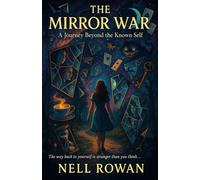 The Mirror War - A Journey Beyond The Known Self: The way back to yourself is stranger than you think….