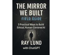 The Mirror We built: 3 Practical Ways to Build Ethical Human-Centered AI
