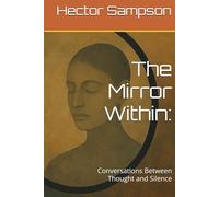 The Mirror Within:: Conversations Between Thought and Silence