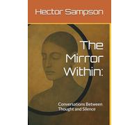 The Mirror Within:: Conversations Between Thought and Silence