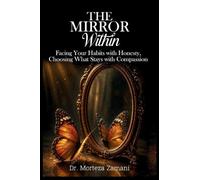 The Mirror Within: Facing Your Habits with Honesty, Choosing What Stays with Compassion