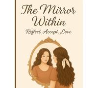 The Mirror Within: Reflect, Accept, Love
