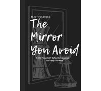The Mirror You Avoid: A 100-Page Self Reflection Journal for Clarity, Emotional Awareness, and Personal Growth
