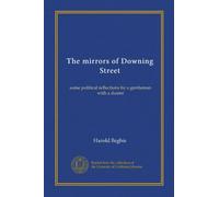 The mirrors of Downing Street: some political reflections by a gentleman with a duster