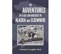 The (mis)Adventures of a Sea Lion Biologist in Alaska and Elsewhere