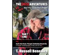 The Mis Adventures of Me and My Guardian Angel Part 1: God's Not Dead Though I Definitely Should Be. A Rough Autobiography of My Life So Far...
