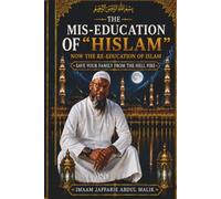 THE MIS-EDUCATION OF "HISLAM": NOW THE RE-EDUCATION OF ISLAM: 4 (The Mis-Education of "Hislam" Series)