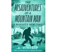 The Misadventures of a Mountain Man: A Bigfoot's New Trail