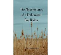 The Misadventures of a Professional Overthinker