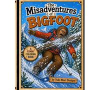 The Misadventures of Bigfoot Coloring Book: Funny Bigfoot Coloring Book