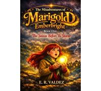 THE MISADVENTURES OF MARIGOLD EMBERBRIGHT: Book One: The Sneeze Before the Storm: 1 (Emberbright Chronicles)