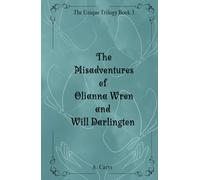 The Misadventures of Olianna Wren and Will Darlington (The Unique Trilogy)