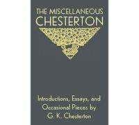 The Miscellaneous Chesterton: Introductions, Essays, and Occasional Pieces by G. K. Chesterton