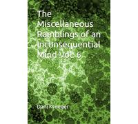The Miscellaneous Ramblings of an Inconsequential Mind Vol. 6
