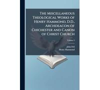 The Miscellaneous Theological Works of Henry Hammond, D.D., Archdeacon of Chichester and Canon of Christ Church