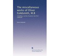 The miscellaneous works of Oliver Goldsmith, M.B: Including a variety of pieces now first collected: Volume 2