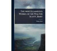 The Miscellaneous Works of Sir Walter Scott, Bart