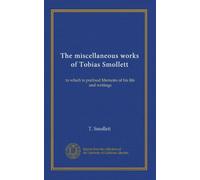 The miscellaneous works of Tobias Smollett (v.1): to which is prefixed Memoirs of his life and writings