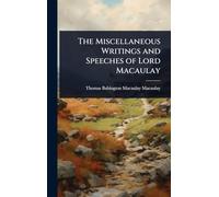 The Miscellaneous Writings and Speeches of Lord Macaulay