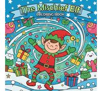 The Mischief Elf - Christmas Coloring Book for Kids: Fun Holiday Scenes, Prank Ideas & Creative Activities