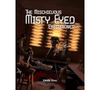 The Mischievous Misty Eyed Executioner