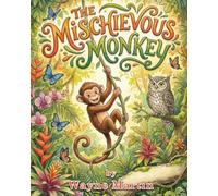 The Mischievous Monkey: A Jungle Tale About Curiosity and Wisdom