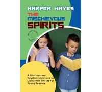 The Mischievous Spirits: A Hilarious and Heartwarming Look at Living with Ghosts for Young Readers: 2 (Jokes and Journeys: Laugh-Out-Loud Series for Kids Aged 9 to 11)