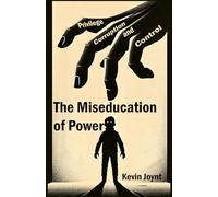 The Miseducation of Power: A Tale of Privilege, Corruption, and Control