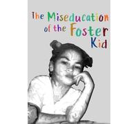 The Miseducation of the Foster Kid