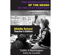 The MISEDUCATION of the Negro in the 21st Century- Middle School Teacher's Edition