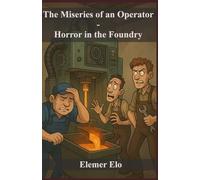 The Miseries of an Operator: Horror in the Foundry