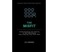 THE MISFIT: Understanding the Feeling of Not Belonging and Creating Your Own Path (Human Architecture Series)