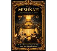 The Mishnah The Mishnah: A Translation from the Hebrew : The Foundational Record of the Oral Law and the Birth of Rabbinic Judaism